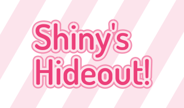 Shiny's Hideout!